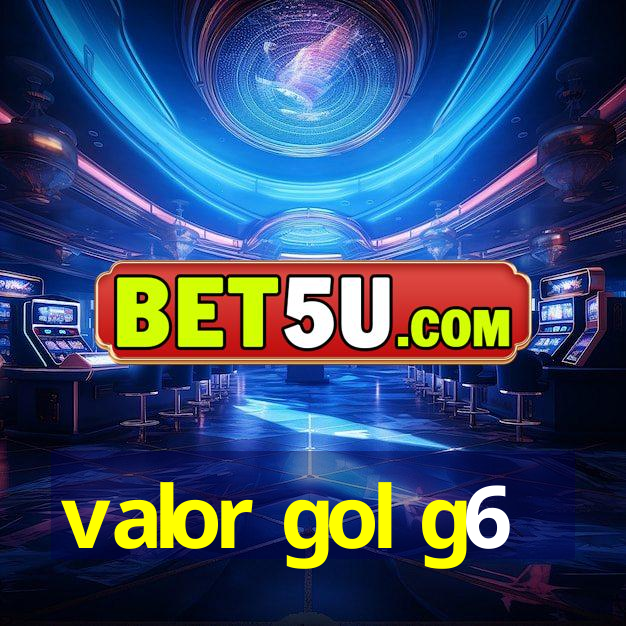 valor gol g6